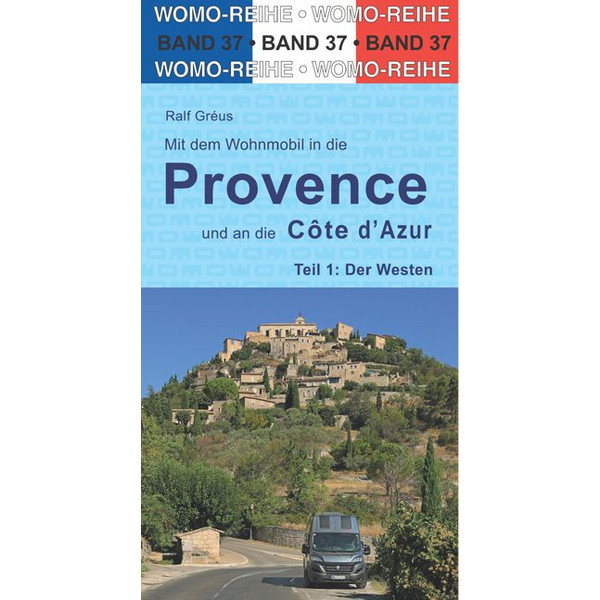 MIT DEM WOHNMOBIL IN DIE PROVENCE UND AN DIE CÔTE D'  AZUR - Reiseführer