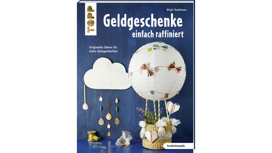 Geldgeschenke einfach raffiniert (kreativ.kompakt) - Originelle Ideen für viele Gelegenheiten. Mit Vorlagenbogen