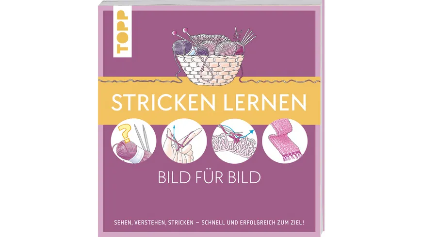 Stricken lernen Bild für Bild Sehen, verstehen, stricken. Schnell und erfolgreich zum Ziel