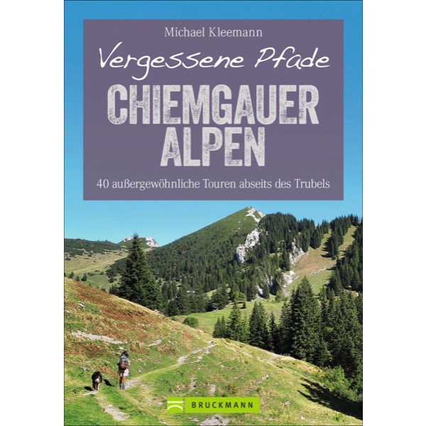 VERGESSENE PFADE CHIEMGAUER ALPEN - Wanderführer