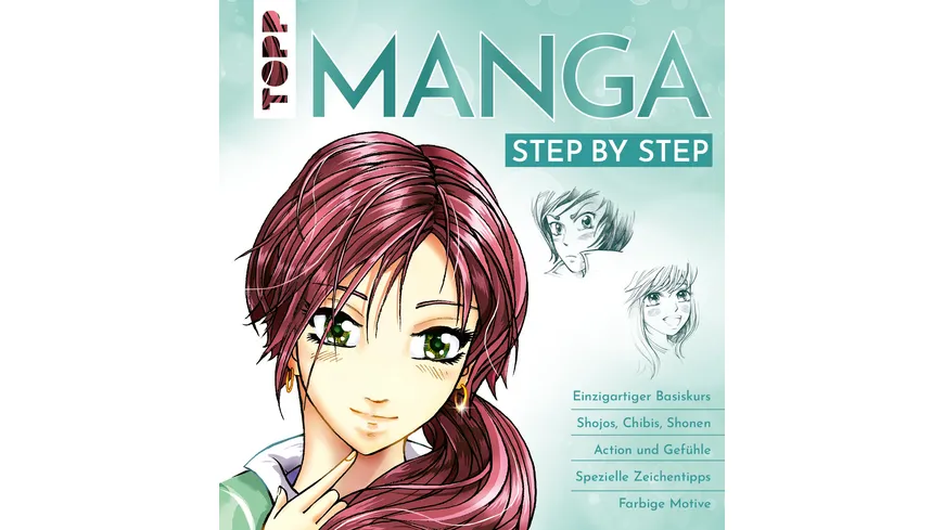 Manga Step by Step - Einzigartiger Basiskurs - Shojos, Chibis, Shonen - Action und Gefühle