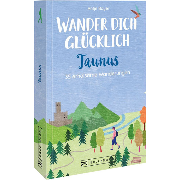 WANDER DICH GLÜCKLICH - TAUNUS - Wanderführer