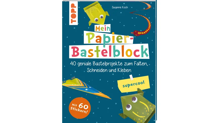 Mein Papier-Bastelblock - supercool - 40 geniale Bastelprojekte zum Falten, Schneiden und Kleben.