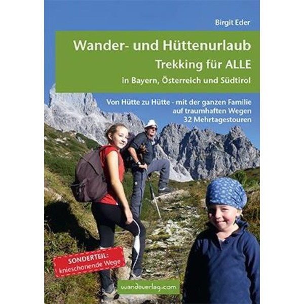 Wander- und Hüttenurlaub. Trekking für ALLE in Bayern, Österreich und Südtirol - Reiseführer