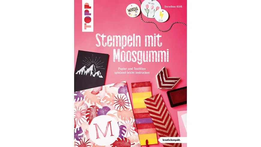 Stempeln mit Moosgummi (kreativ.kompakt.) - Papier und Textilien spielend leicht bedrucken
