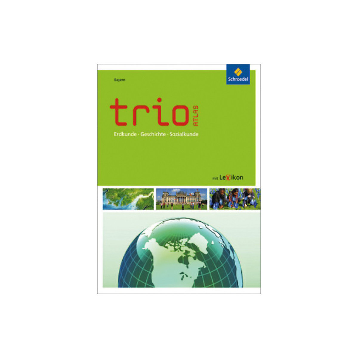 Trio - Atlas, Ausgabe 2011: Erdkunde, Geschichte, Sozialkunde, Ausgabe Bayern