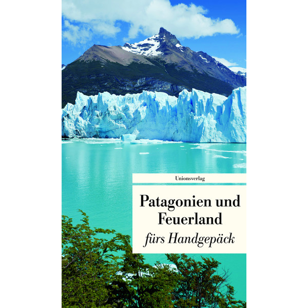 PATAGONIEN UND FEUERLAND FÜRS HANDGEPÄCK - Reisebericht
