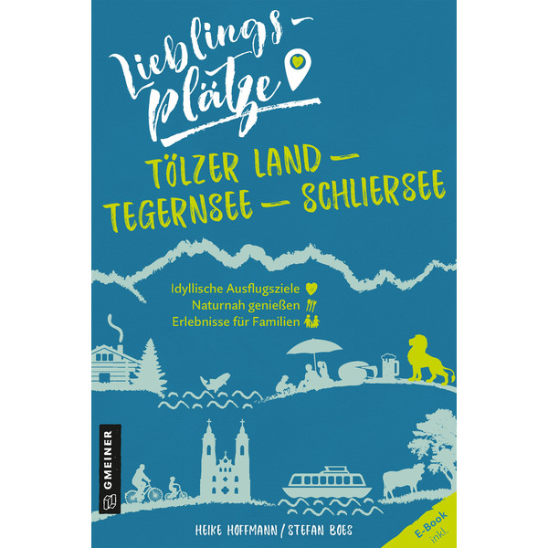 Lieblingsplätze Tölzer Land - Tegernsee - Schliersee - Reiseführer