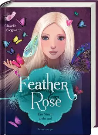Feather & Rose, Band 1: Ein Sturm zieht auf