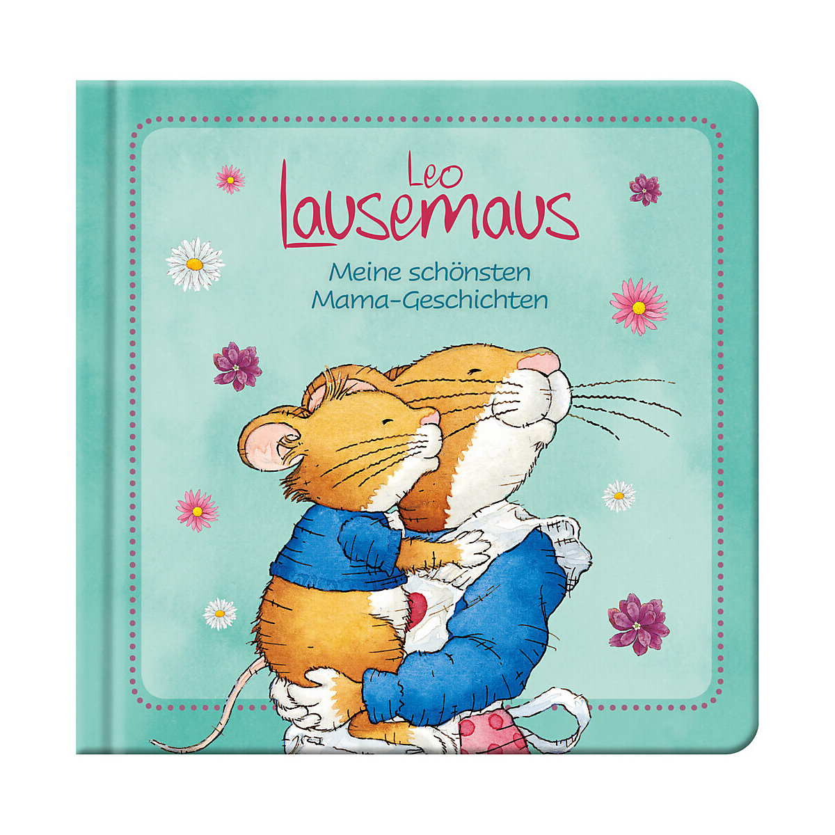 Leo Lausemaus: Meine schönsten Mama-Geschichten