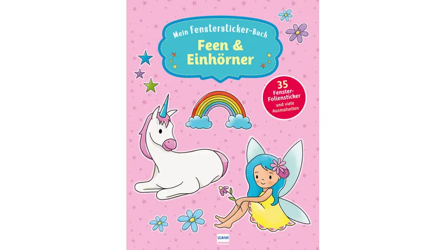 Mein Fenstersticker-Buch Feen & Einhörner - Mit 35 Fenster-Folienstickern und vielen Ausmalseiten