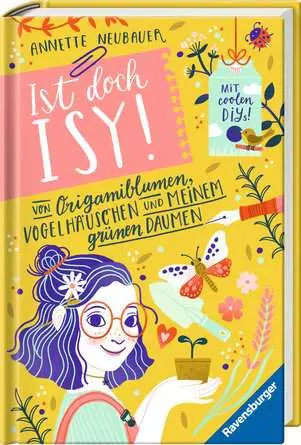 Ist doch Isy!, Band 3: Von Origamiblumen, Vogelhäuschen und meinem grünen Daumen