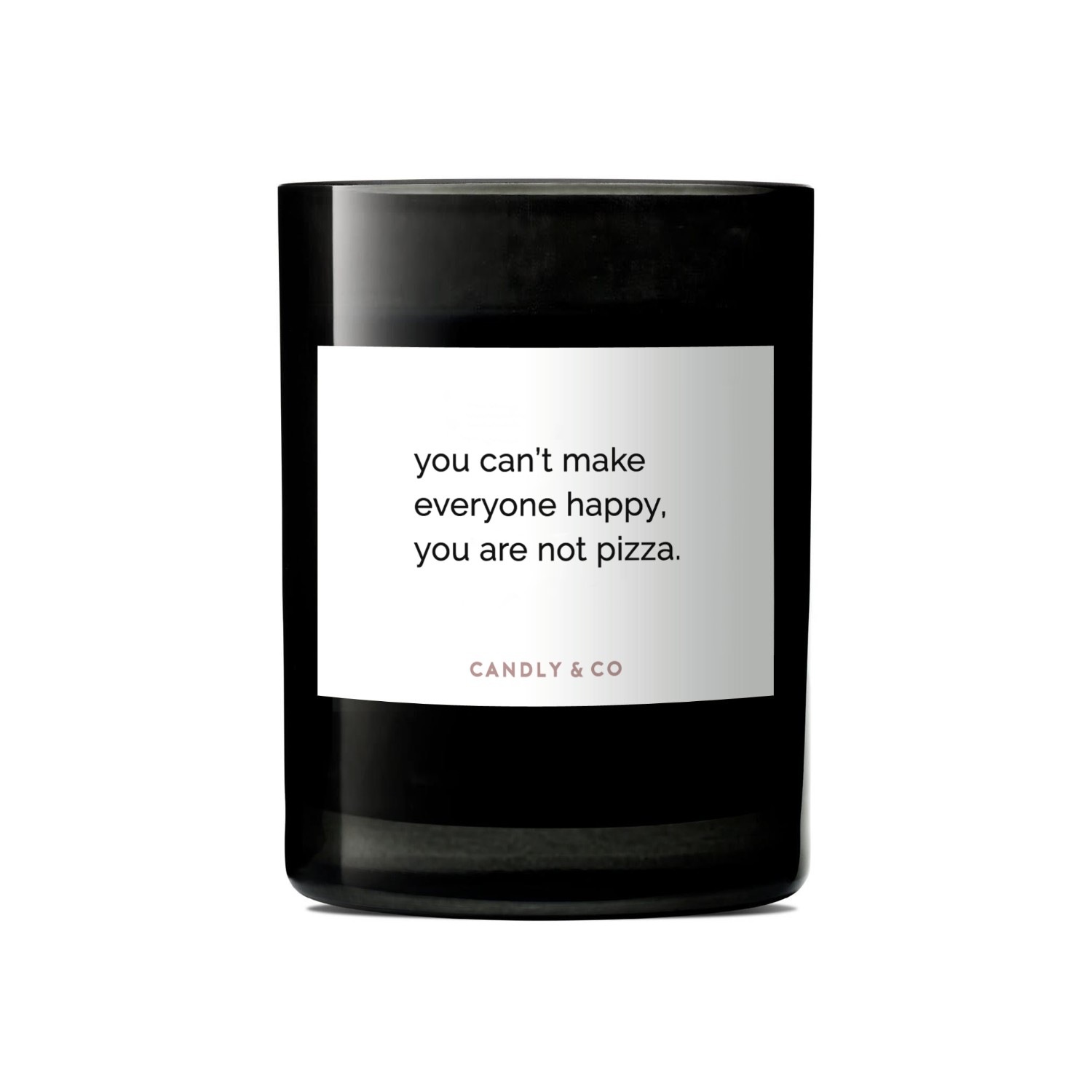 Candly&Co Bougie No.7 You can't make everyone happy, you are not pizza.