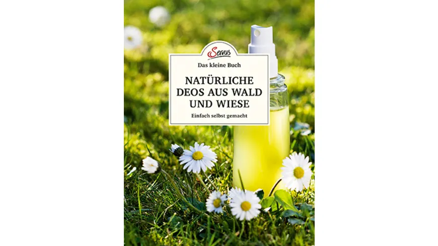 Das kleine Buch: Natürliche Deos aus Wald und Wiese