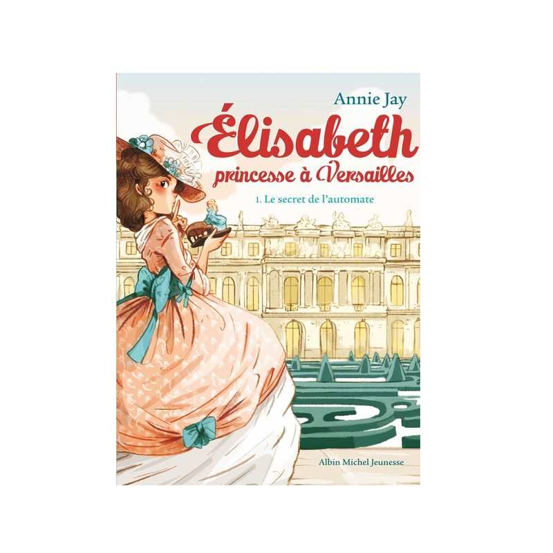 Livre Elisabeth princesse à Versailles T1 Le secret de l'automate - Albin Michel jeunesse