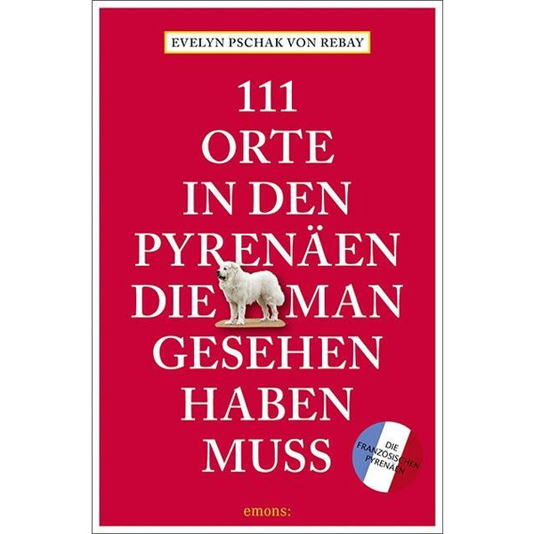 111 Orte in den französischen Pyrenäen, die man gesehen haben muss - Reiseführer