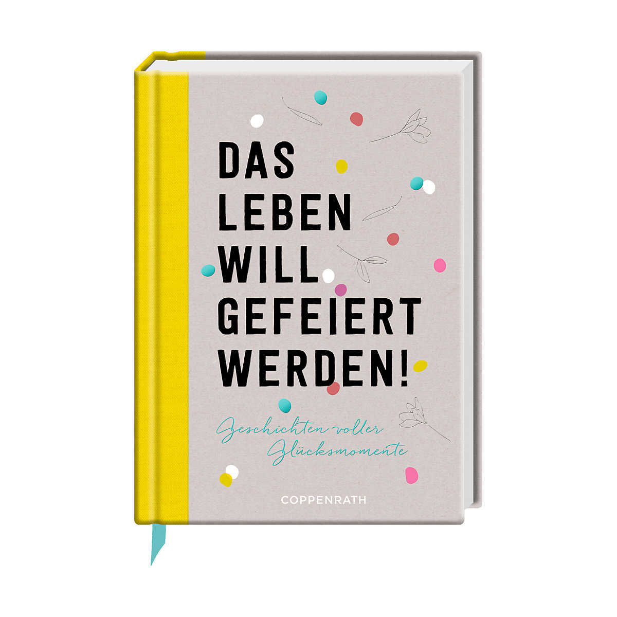 Das Leben will gefeiert werden!