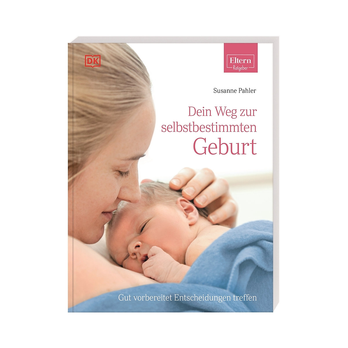 ELTERN-Ratgeber. Dein Weg zur selbstbestimmten Geburt