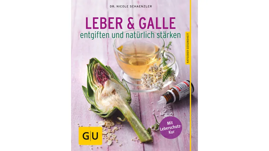 Leber und Galle entgiften und natürlich stärken