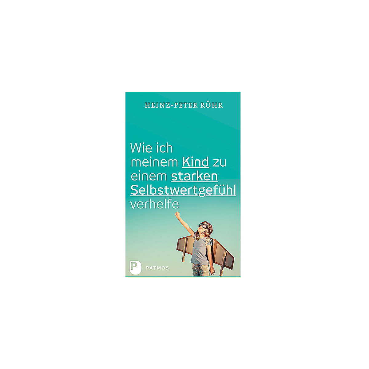 Wie ich meinem Kind zu einem starken Selbstwertgefühl verhelfe