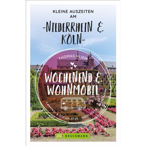 KLEINE AUSZEITEN AM NIEDERRHEIN &  KÖLN - Stellplatzführer