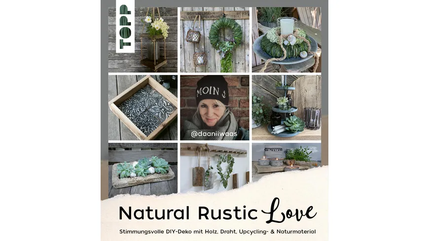 Natural Rustic Love - Stimmungsvolle DIY-Deko aus Upcycling- & Naturmaterial mit Daniela von @daaniiwaas