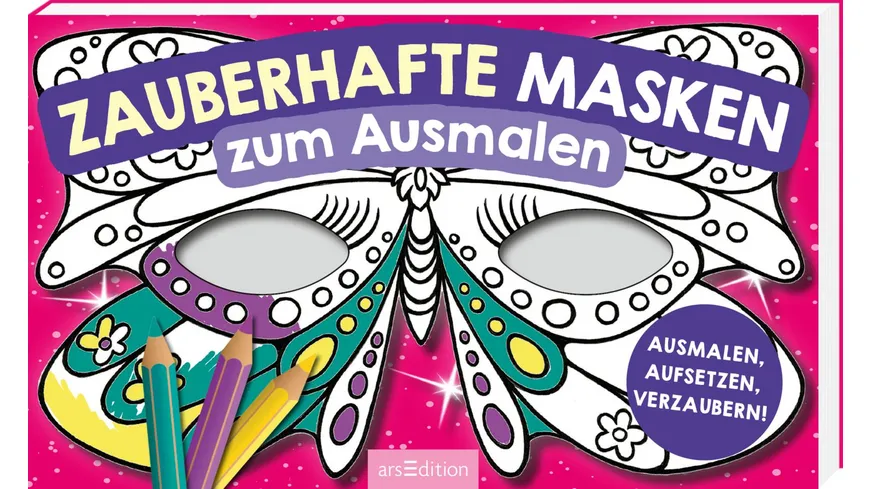 Zauberhafte Masken zum Ausmalen - Ausmalen, aufsetzen, verzaubern!