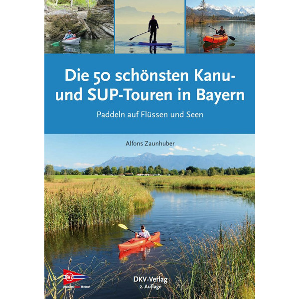 DIE 50 SCHÖNSTEN KANU- UND SUP-TOUREN IN BAYERN - Gewässerführer