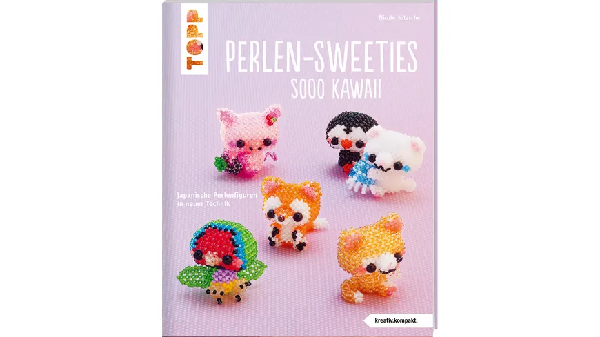 Perlen-Sweeties sooo kawaii (kreativ.kompakt) Japanische Perlenfiguren in neuer Technik