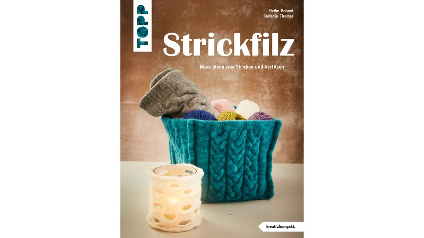 Strickfilz (kreativ.kompakt.) - Neue Ideen zum Stricken und Verfilzen