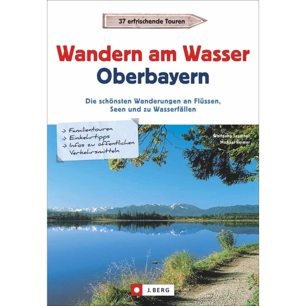 Wanderführer Oberbayern: Wandern am Wasser Oberbayern. Die schönsten Wanderungen an Flüssen, Seen und zu Wasserfällen. Touren in Wassernähe. Wanderwege an Bächen, Seen und Flüssen. - Wanderführer