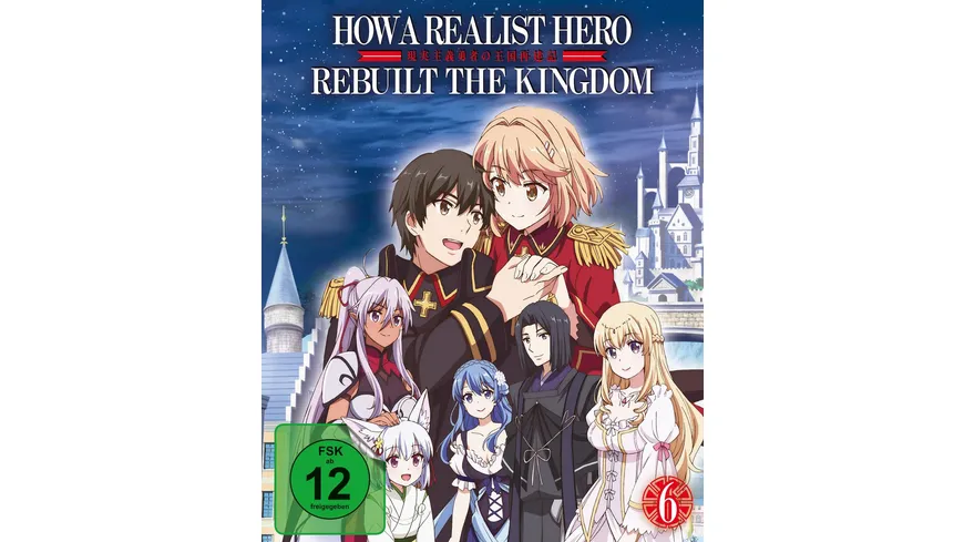 How a Realist Hero Rebuilt the Kingdom - Vol. 6 - Das finale Volume LTD.