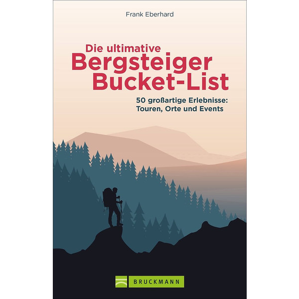 DIE ULTIMATIVE BERGSTEIGER-BUCKET-LIST - Ratgeber