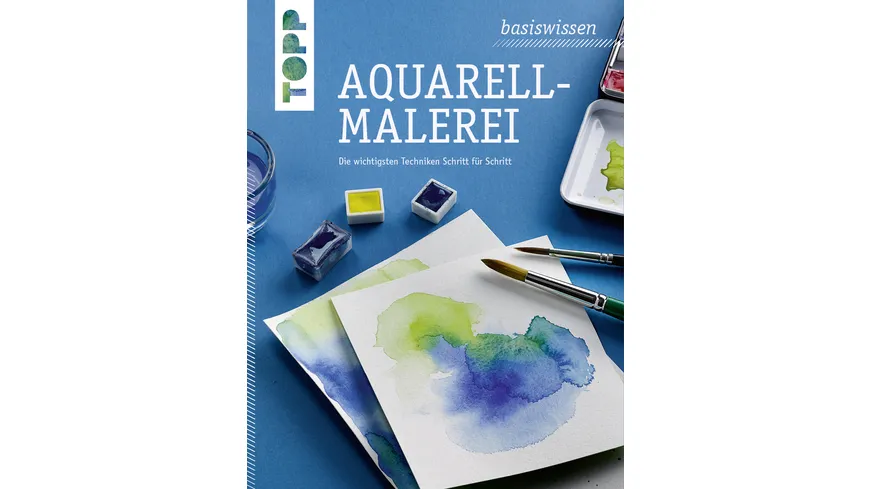 basiswissen Aquarellmalerei Die wichtigsten Techniken Schritt für Schritt