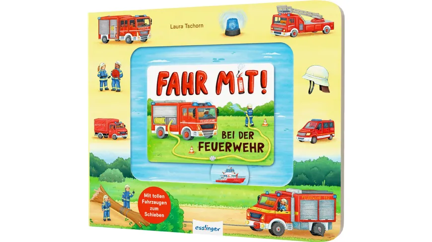 Fahr mit!: Bei der Feuerwehr Pappebuch mit Fahrzeugen zum Schieben