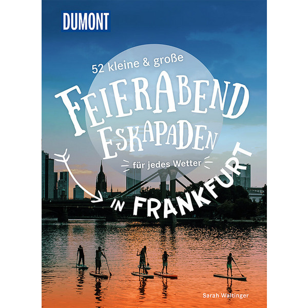 52 KLEINE &  GROßE FEIERABEND-ESKAPADEN IN FRANKFURT AM MAIN - Reiseführer