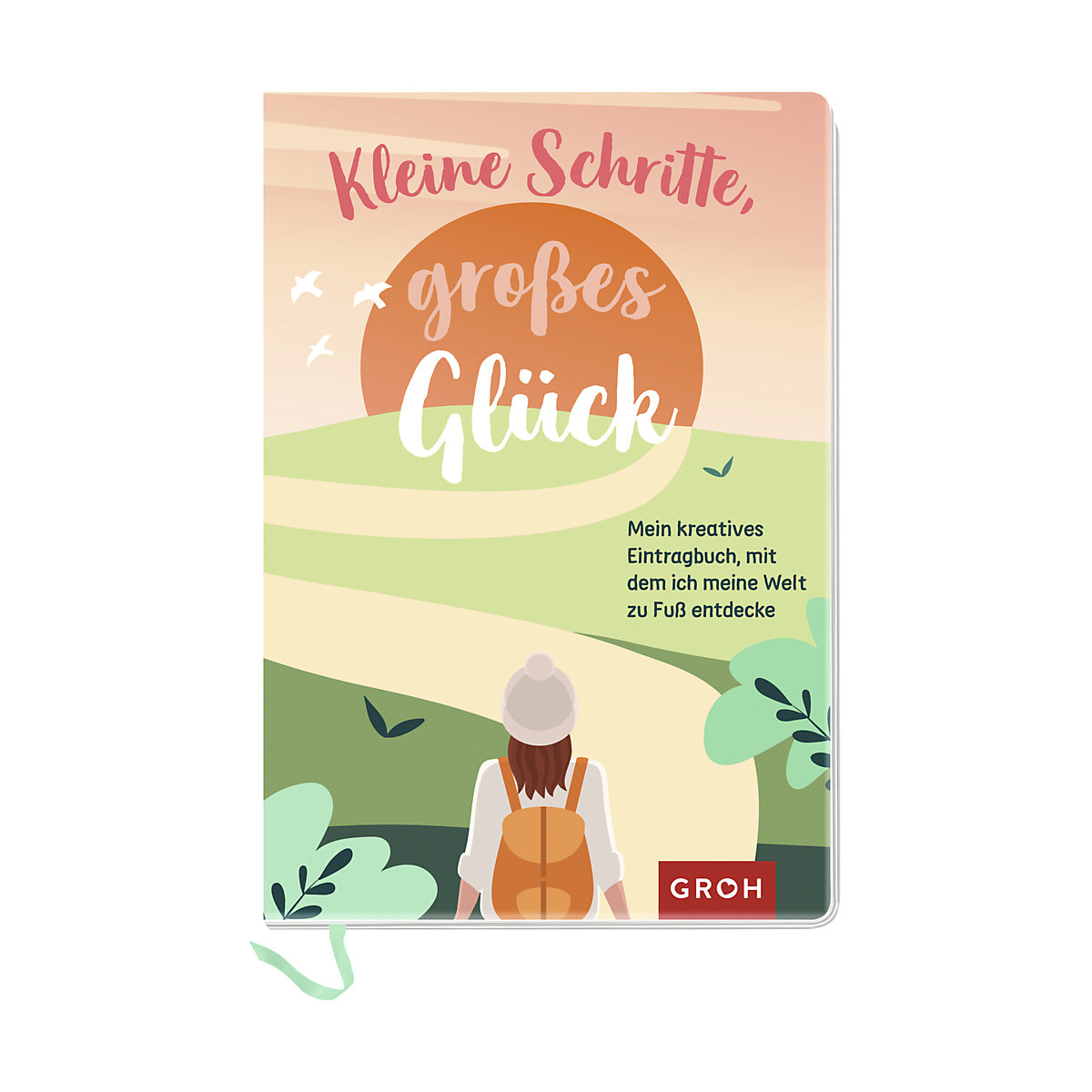 Kleine Schritte, großes Glück - Mein kreatives Eintragbuch, mit dem ich meine Welt zu Fuß entdecke