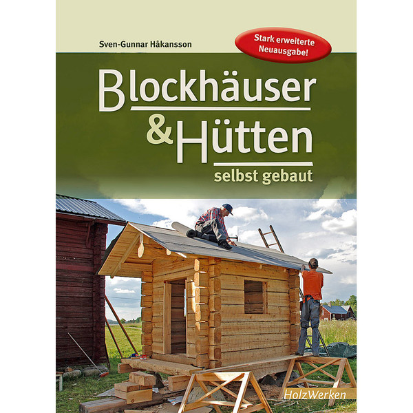 BLOCKHÄUSER &  HÜTTEN SELBST GEBAUT - Ratgeber