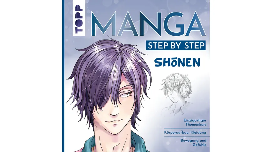 Manga Step by Step Shōnen - Einzigartiger Themenkurs – Körperaufbau, Kleidung, Bewegung und Gefühle