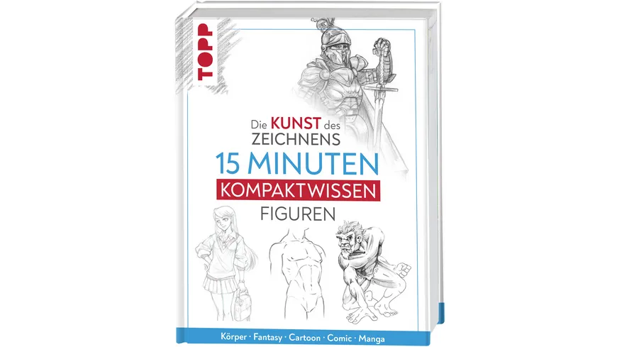 Die Kunst des Zeichnens 15 Minuten Kompaktwissen Figuren