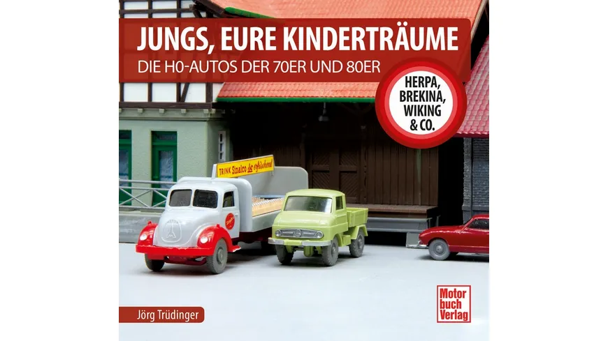 Jungs, Eure Kinderträume Die H0-Autos der 70er und 80er - Herpa, Brekina, Wiking & Co.