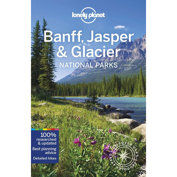 LONELY PLANET BANFF, JASPER AND GLACIER NATIONAL PARKS - Reiseführer