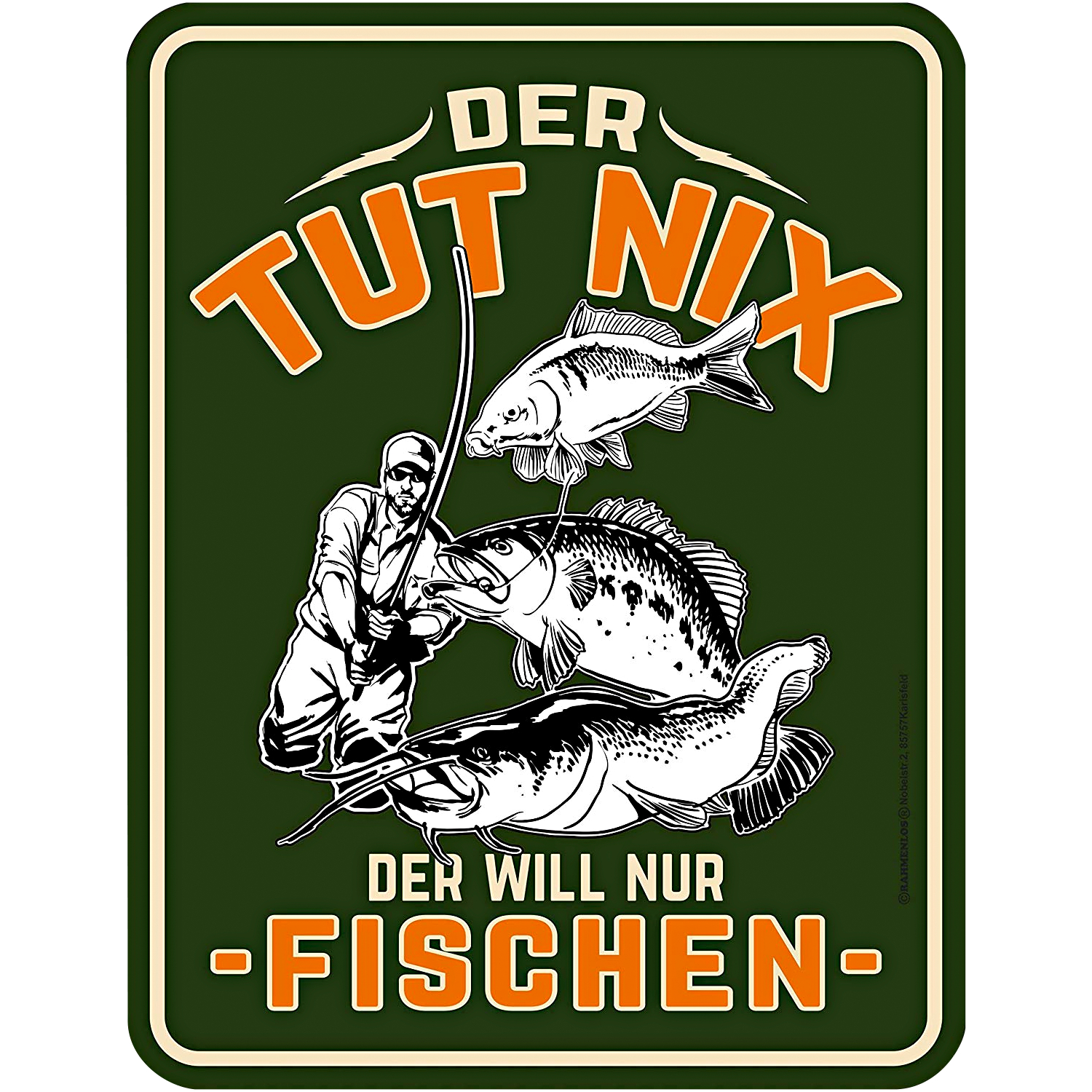 Rahmenlos Blechschild (Der tut nix - Der will nur fischen)