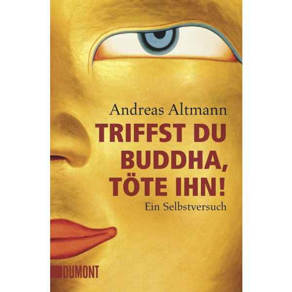 TRIFFST DU BUDDHA, TÖTE IHN! - Reisebericht