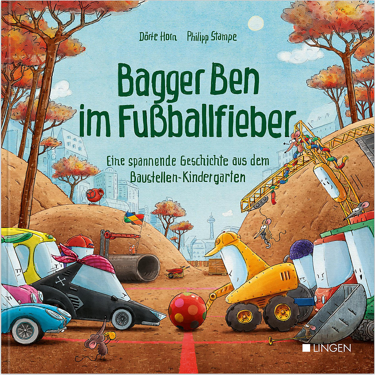 Bagger Ben im Fußballfieber - Eine spannende Geschichte aus dem Baustellen-Kindergarten