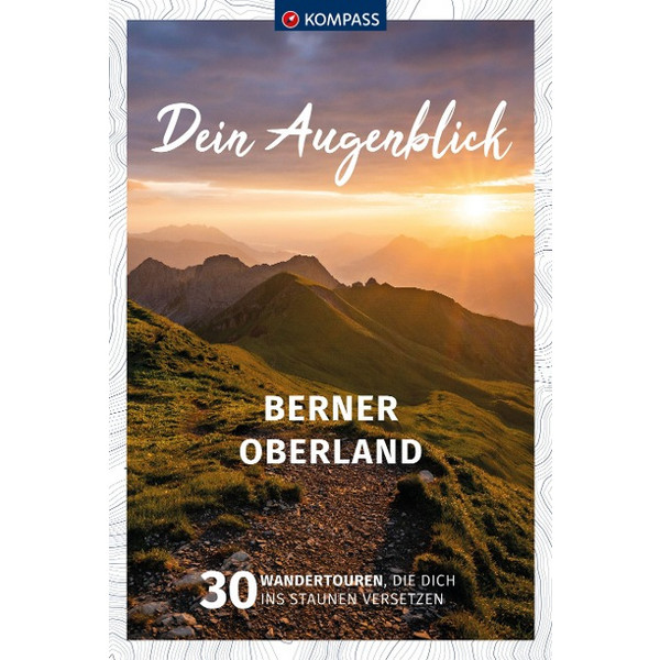 KOMPASS DEIN AUGENBLICK BERNER OBERLAND - Wanderführer