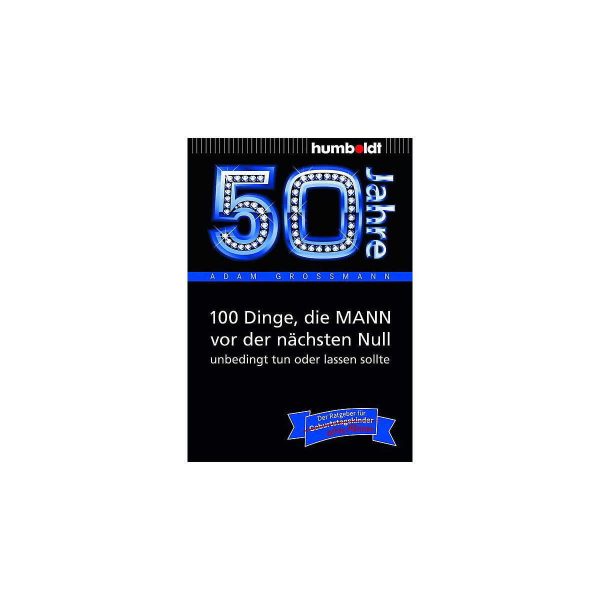 50 Jahre: 100 Dinge, die MANN vor der nächsten Null unbedingt tun oder lassen sollte