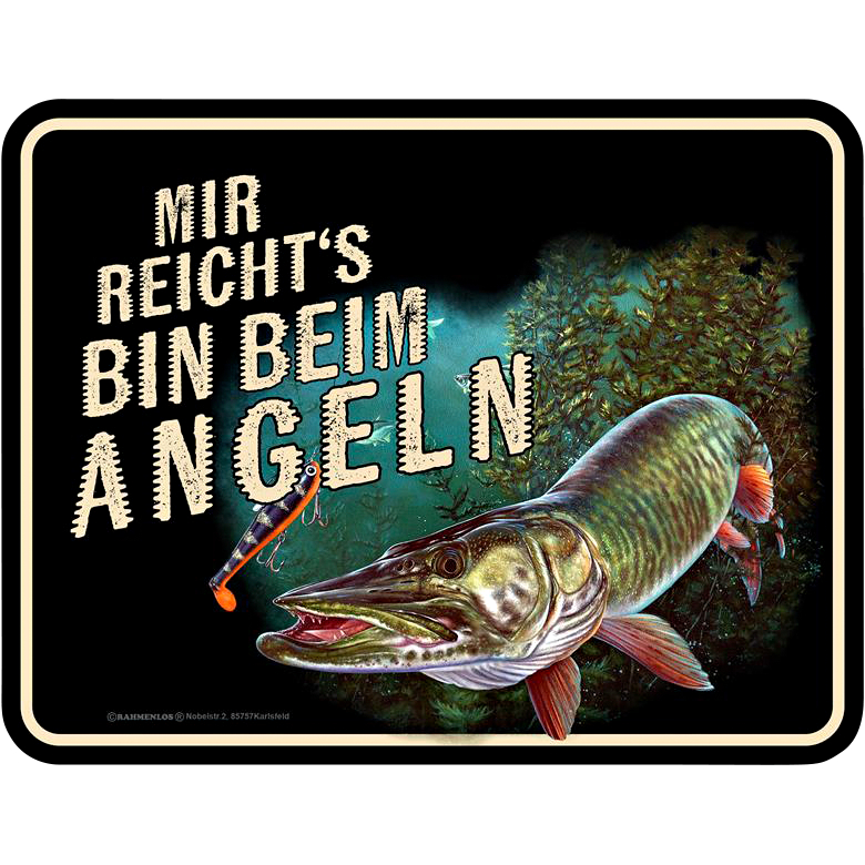 Rahmenlos Blechschild (Mir reichts, bin beim Angeln)