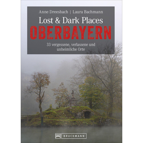 LOST &  DARK PLACES OBERBAYERN - Reiseführer