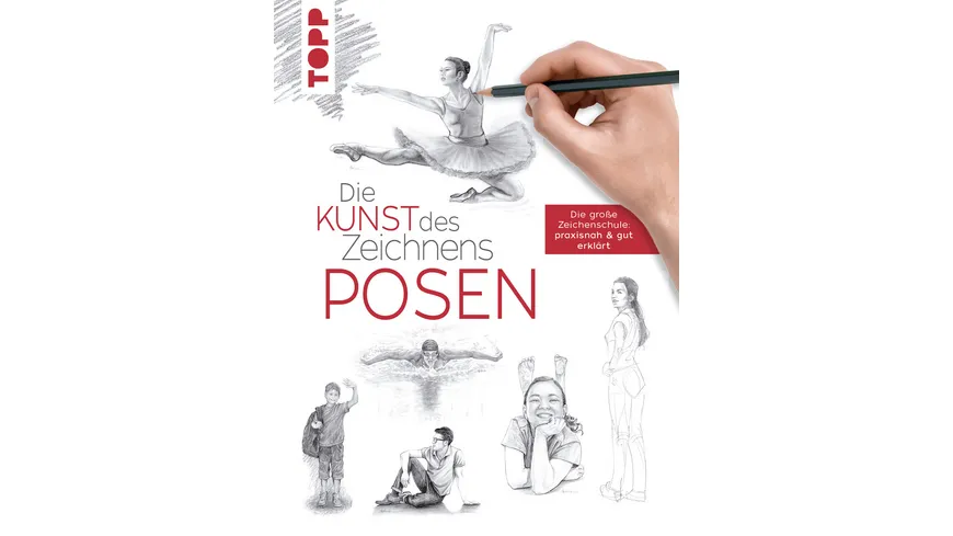 Die Kunst des Zeichnens - Posen - Die große Zeichenschule: praxisnah & gut erklärt